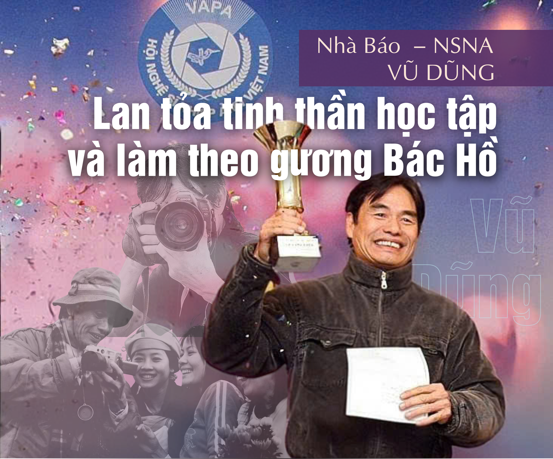 Nhà báo – NSNA Vũ Dũng: Người truyền lửa đam mê, lan tỏa tinh thần học tập và làm theo gương Bác Hồ