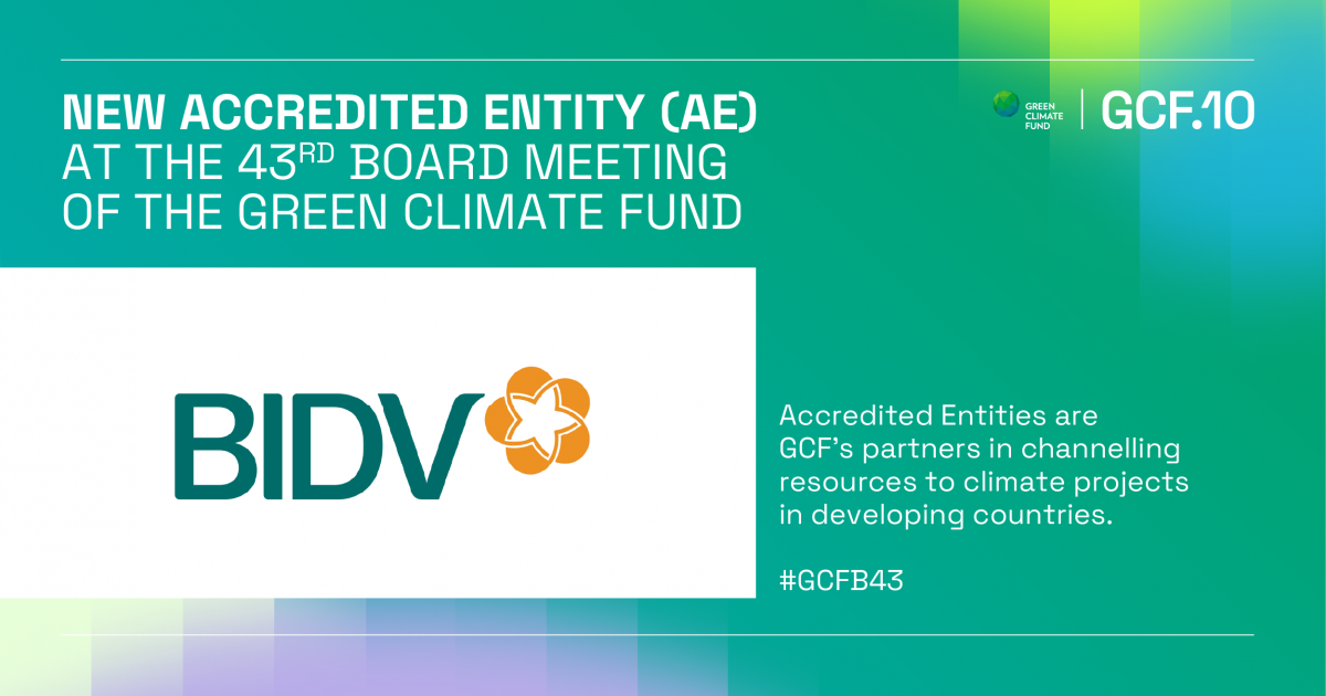 Ngân hàng BIDV là ngân hàng đầu tiên Tổ chức được công nhận của Quỹ Khí hậu Xanh (GCF)