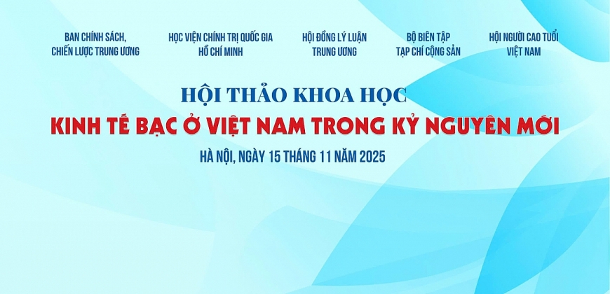 Hội thảo khoa học “Kinh tế bạc ở Việt Nam trong kỷ nguyên mới” sẽ chính thức diễn ra lúc 8 giờ, sáng ngày 15/11/2025 tại Hà Nội