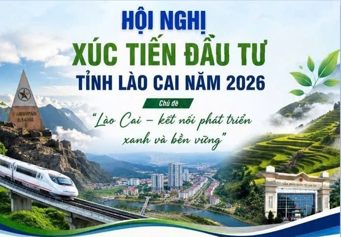 Hội nghị Xúc tiến đầu tư tỉnh Lào Cai năm 2026 được kỳ vọng trở thành điểm hẹn của những cơ hội hợp tác mới