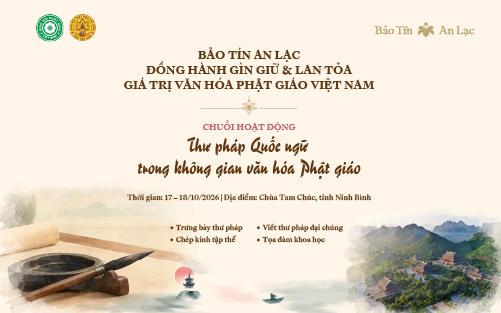 Bảo Tín An Lạc đồng hành gìn giữ và lan tỏa giá trị văn hóa Phật giáo Việt Nam Bảo Tín An Lạc đồng hành gìn giữ và lan tỏa giá trị văn hóa Phật giáo Việt Nam