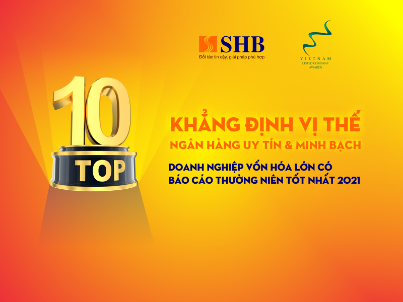 Với giải thưởng “Doanh nghiệp vốn hóa lớn có Báo cáo Thường niên tốt nhất 2021”, SHB tiếp tục khẳng định vị thế của một ngân hàng TMCP uy tín và minh bạch