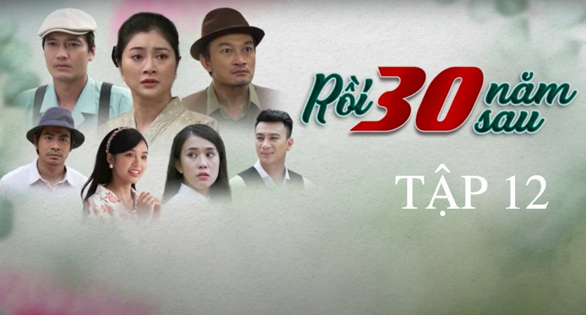 Xem trực tiếp phim Rồi 30 năm sau tập 12, THVL1, 20h00 ngày 1/10/2022 trên kênh nào?
