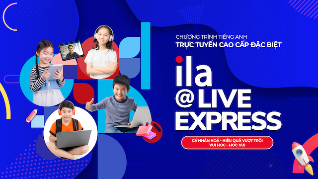 ILA ra mắt chương trình tiếng Anh trực tuyến – ILA @Live Express