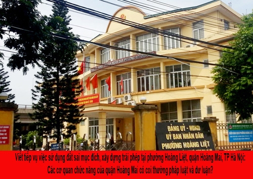 Viết tiếp vụ việc sử dụng đất sai mục đích, xây dựng trái phép tại phường Hoàng Liệt, quận Hoàng Mai, TP Hà Nội: Các cơ quan chức năng của quận Hoàng Mai có coi thường pháp luật và dư luận?