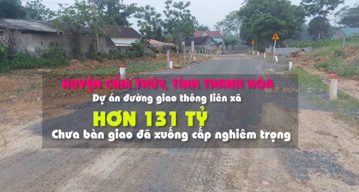 Huyện Cẩm Thủy, tỉnh Thanh Hóa: Dự án đường giao thông liên xã hơn 131 tỷ chưa bàn giao đã xuống cấp nghiêm trọng