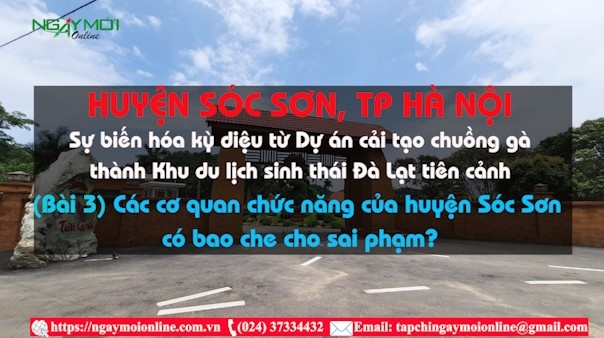 Dự án cải tạo chuồng gà thành Khu du lịch sinh thái Đà Lạt tiên cảnh: Các cơ quan chức năng của huyện Sóc Sơn có bao che cho sai phạm?