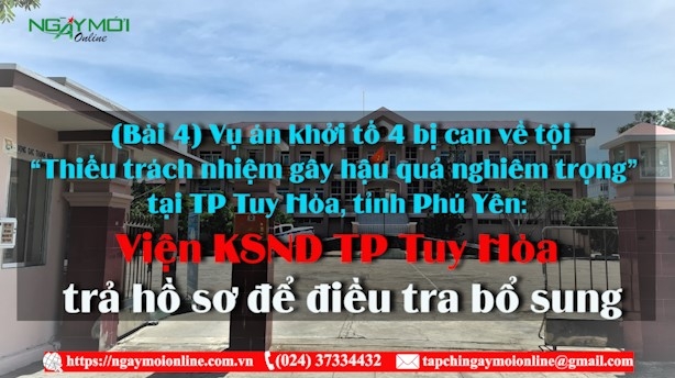 Viết tiếp vụ án khởi tố 4 bị can về tội “Thiếu trách nhiệm gây hậu quả nghiêm trọng” tại TP Tuy Hòa, tỉnh Phú Yên: Viện KSND TP Tuy Hòa trả hồ sơ để điều tra bổ sung