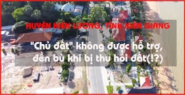 Chuyện lạ ở huyện Kiên Lương, tỉnh Kiên Giang: “Chủ đất” không được hỗ trợ đền bù khi bị thu hồi đất (!?)